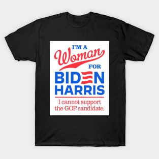 I'm a Woman For Biden, I can't support the GOP candidate T-Shirt